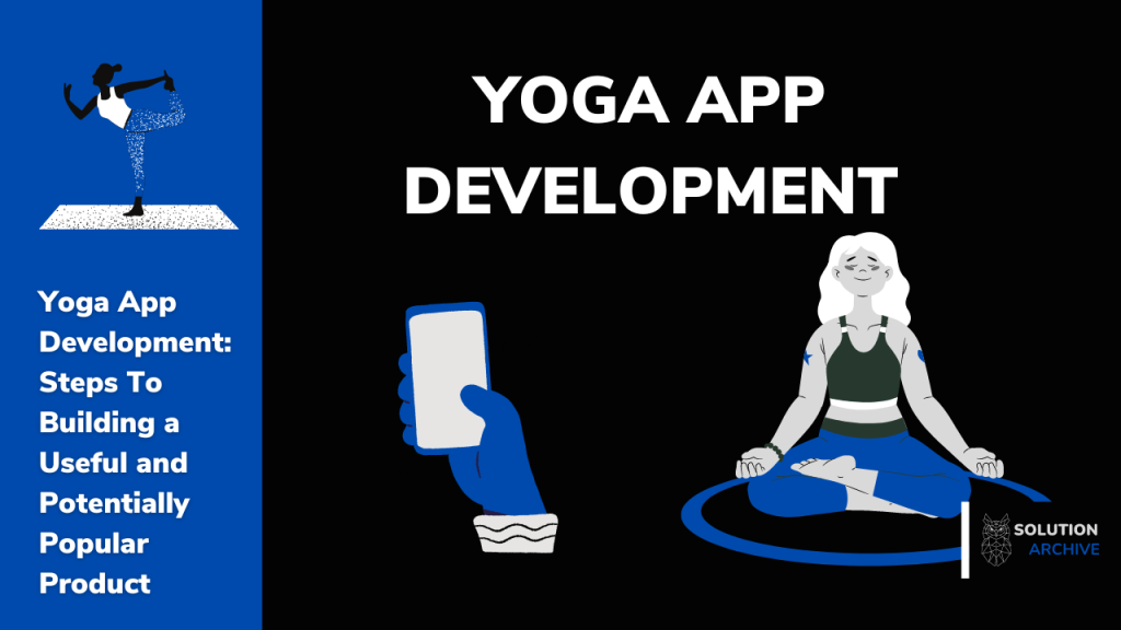 Yoga App Development: Steps To Building a Useful and Potentially Popular Product