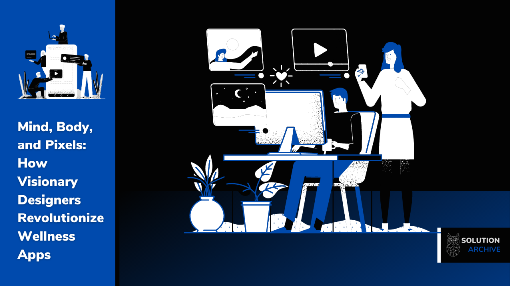 Mind, Body, and Pixels How Visionary Designers Revolutionize Wellness Apps