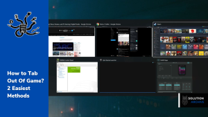 Computer Games Tab How to Tab Out Of Game? 2 Easiest Methods